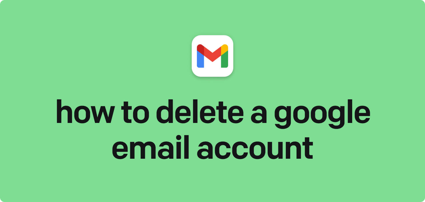 How to delete a Google email account in 2024